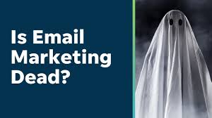 is Email Marketing Dead?